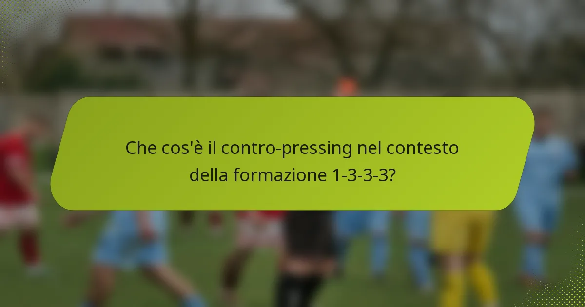 Che cos'è il contro-pressing nel contesto della formazione 1-3-3-3?