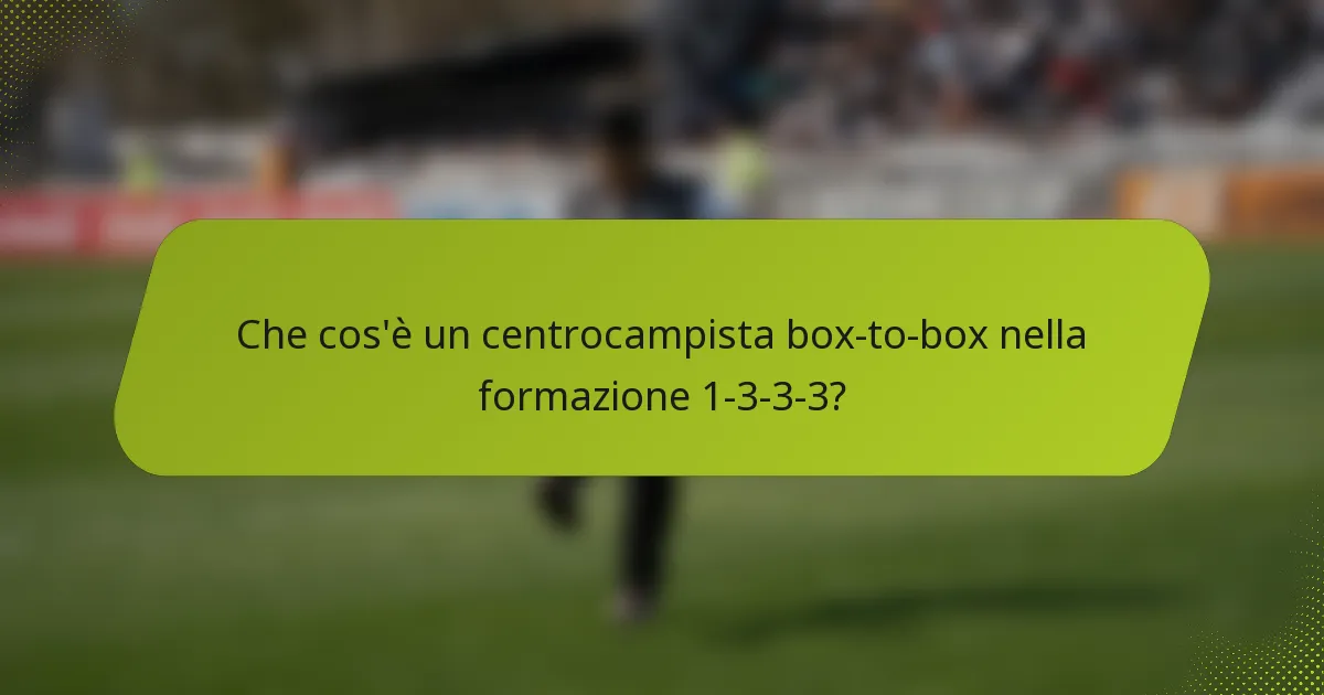 Che cos'è un centrocampista box-to-box nella formazione 1-3-3-3?