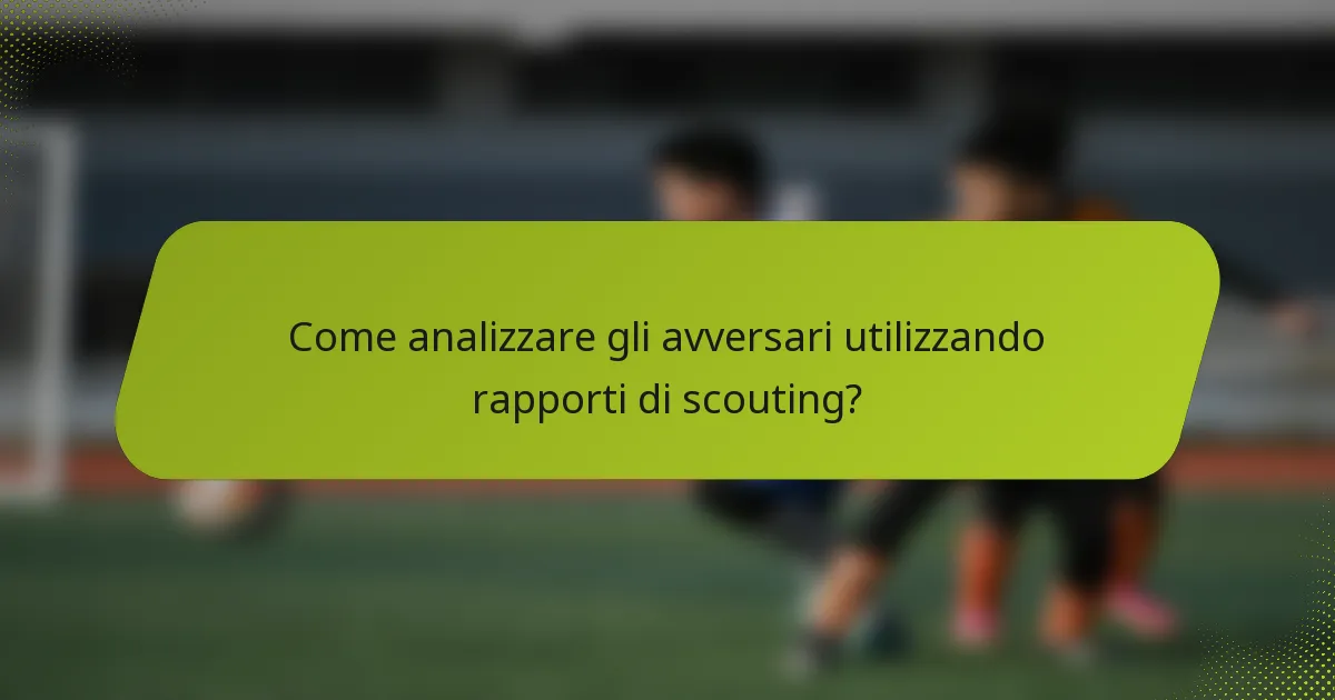 Come analizzare gli avversari utilizzando rapporti di scouting?