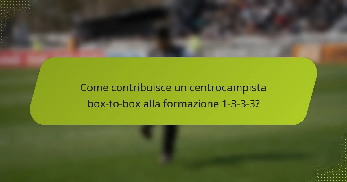 Come contribuisce un centrocampista box-to-box alla formazione 1-3-3-3?