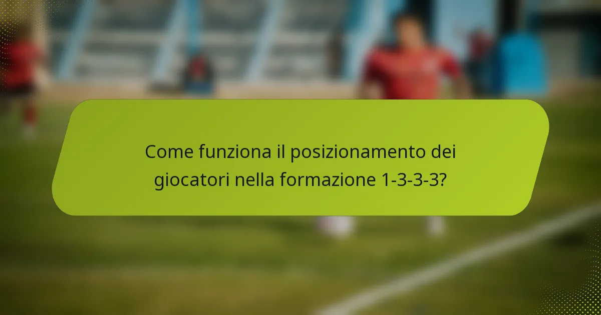 Come funziona il posizionamento dei giocatori nella formazione 1-3-3-3?