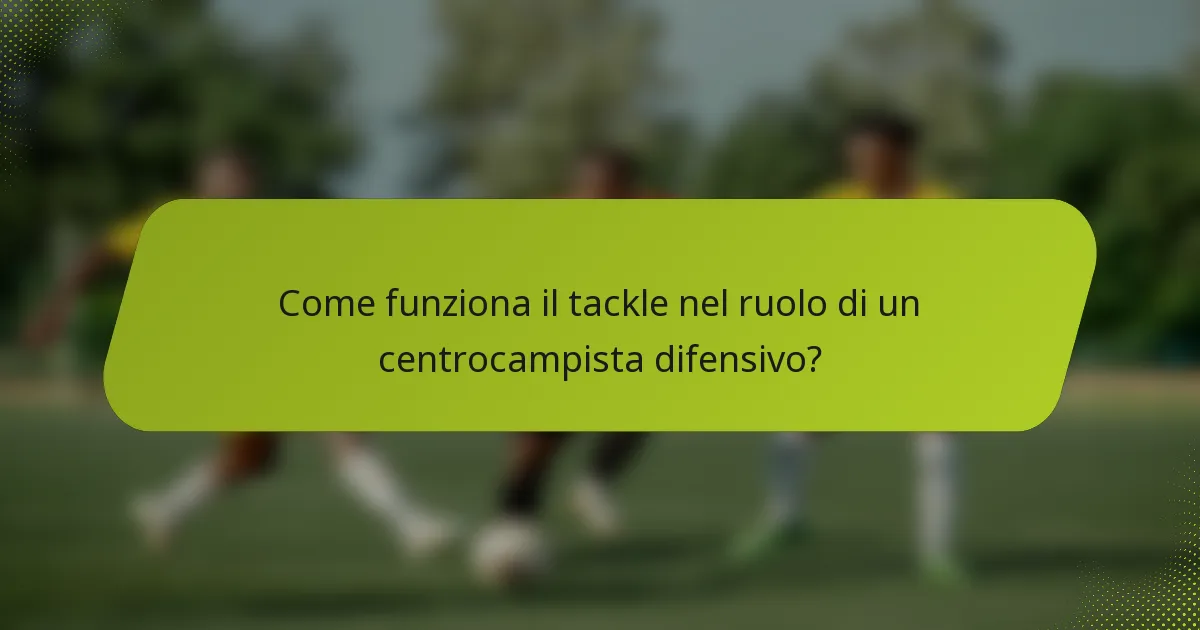 Come funziona il tackle nel ruolo di un centrocampista difensivo?