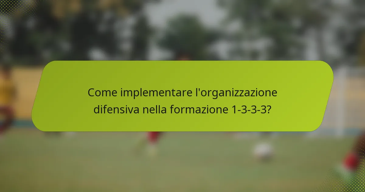 Come implementare l'organizzazione difensiva nella formazione 1-3-3-3?