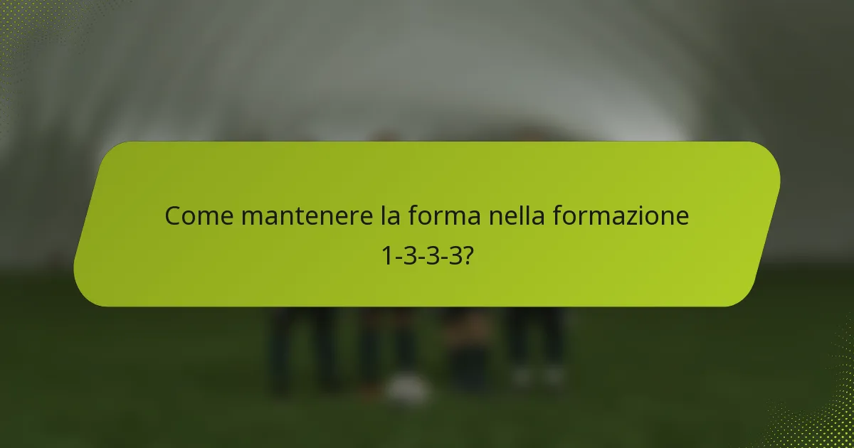 Come mantenere la forma nella formazione 1-3-3-3?