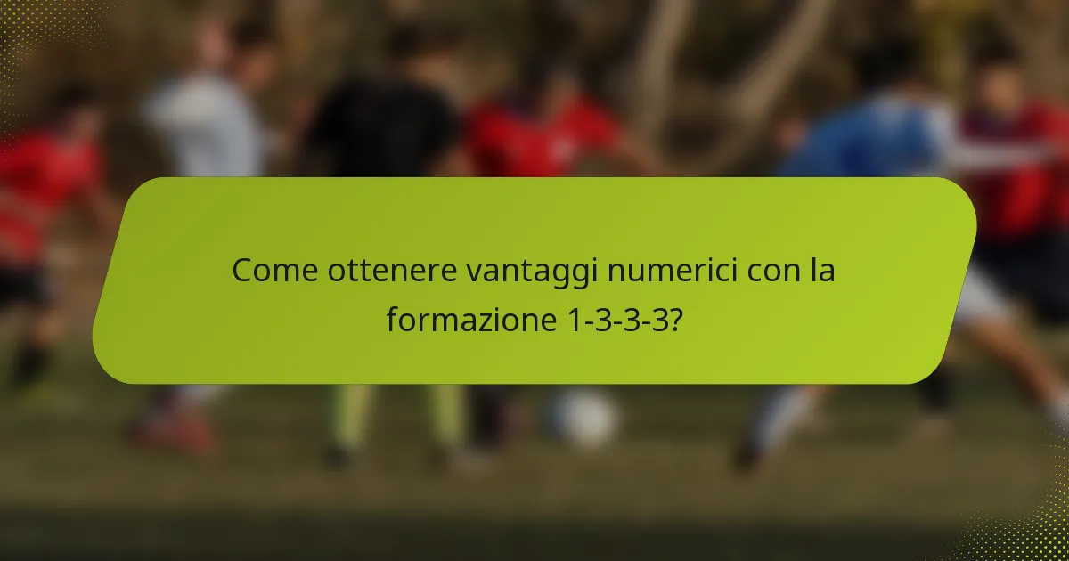Come ottenere vantaggi numerici con la formazione 1-3-3-3?