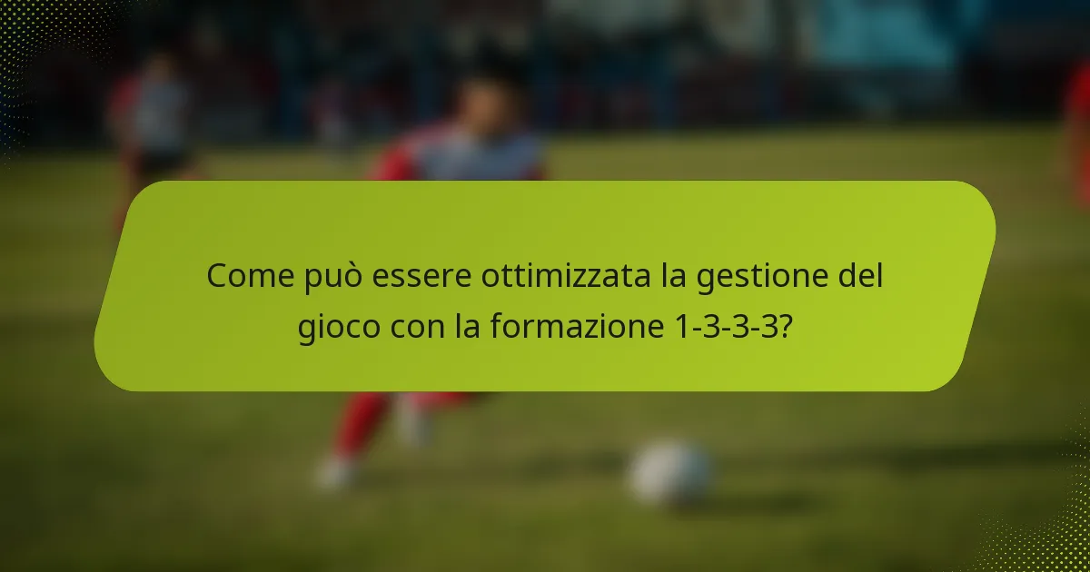 Come può essere ottimizzata la gestione del gioco con la formazione 1-3-3-3?