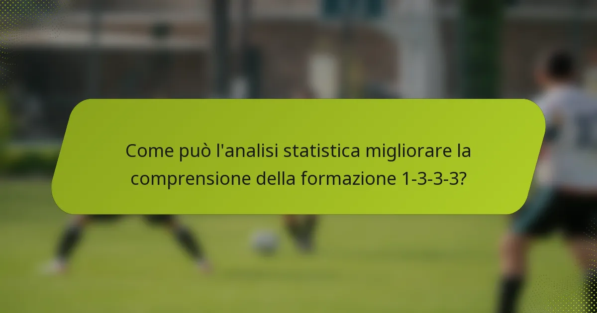 Come può l'analisi statistica migliorare la comprensione della formazione 1-3-3-3?