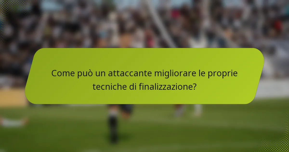 Come può un attaccante migliorare le proprie tecniche di finalizzazione?