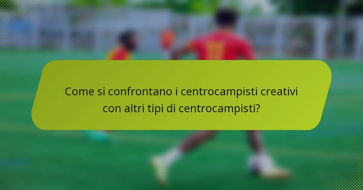 Come si confrontano i centrocampisti creativi con altri tipi di centrocampisti?