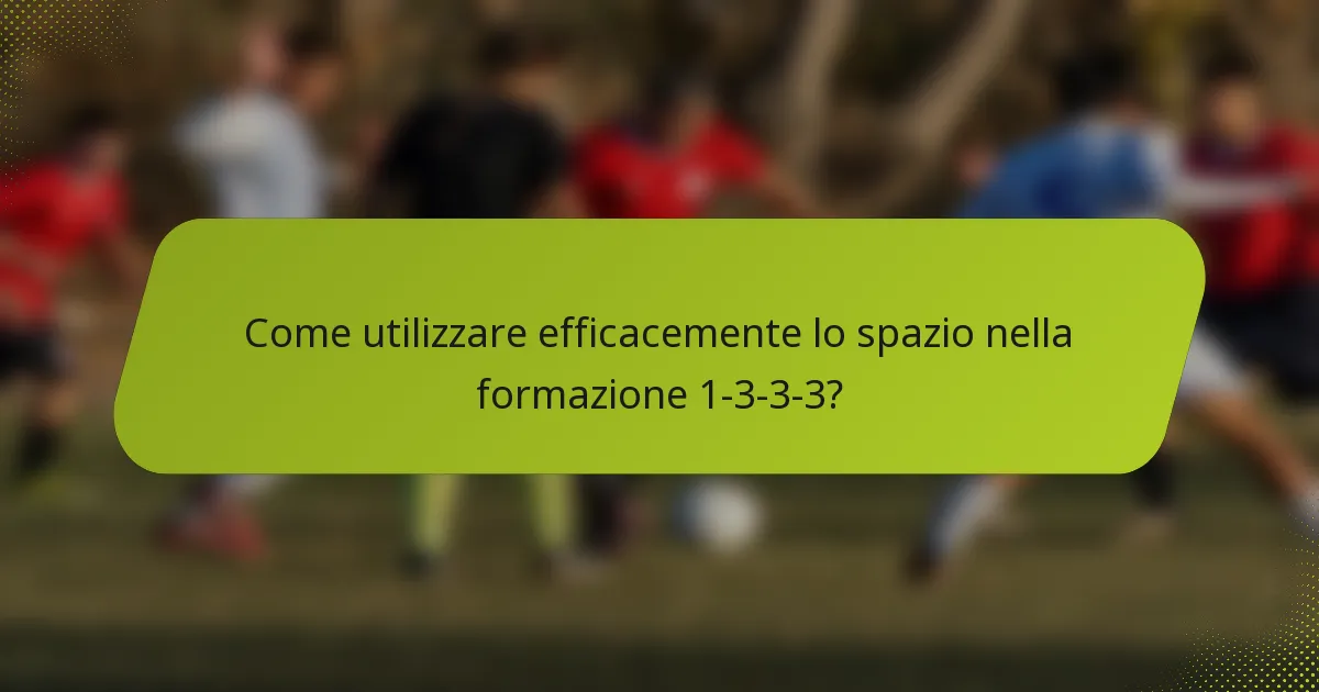 Come utilizzare efficacemente lo spazio nella formazione 1-3-3-3?