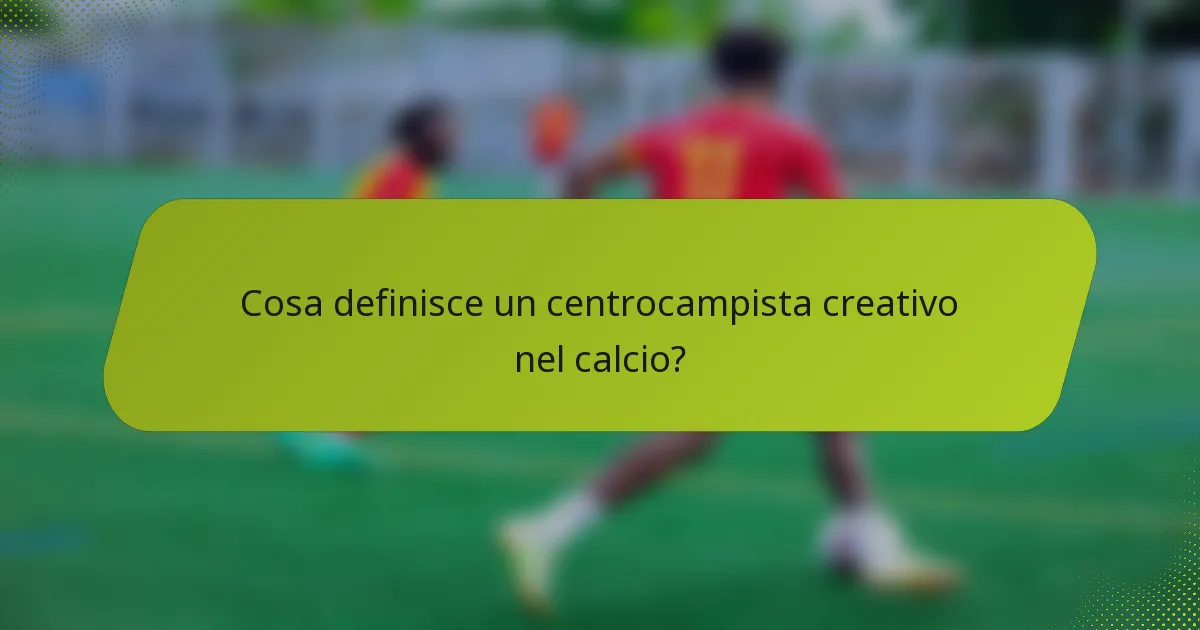 Cosa definisce un centrocampista creativo nel calcio?