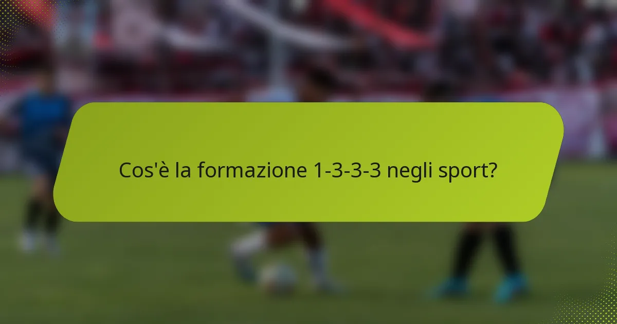 Cos'è la formazione 1-3-3-3 negli sport?