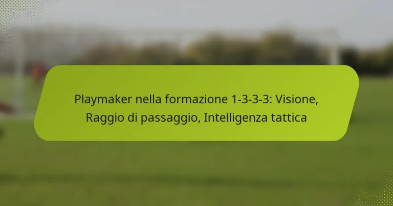 featured-image-playmaker-nella-formazione-1-3-3-3-visione-raggio-di-passaggio-intelligenza-tattica