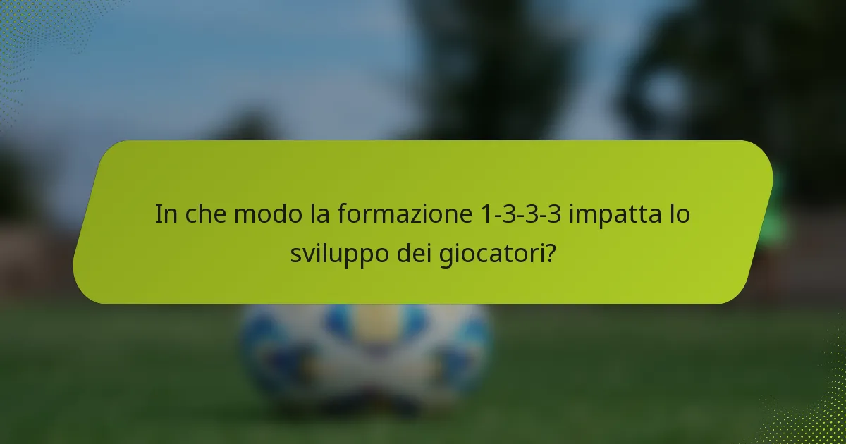 In che modo la formazione 1-3-3-3 impatta lo sviluppo dei giocatori?
