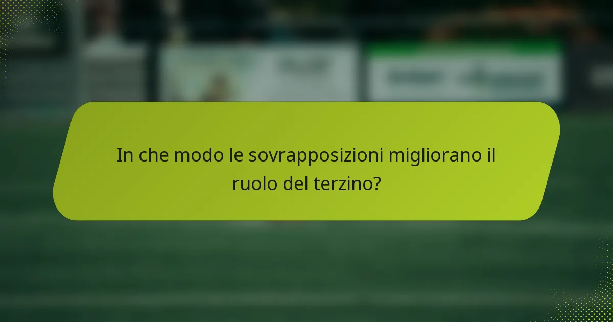 In che modo le sovrapposizioni migliorano il ruolo del terzino?