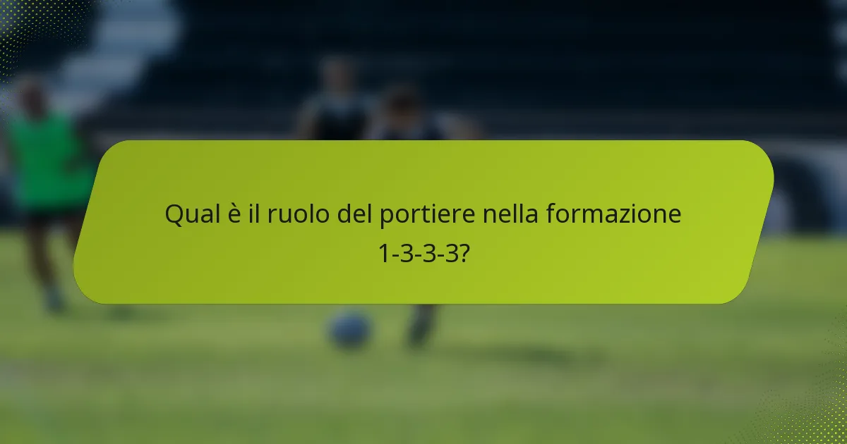 Qual è il ruolo del portiere nella formazione 1-3-3-3?