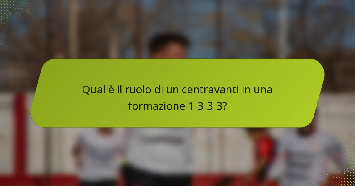Qual è il ruolo di un centravanti in una formazione 1-3-3-3?