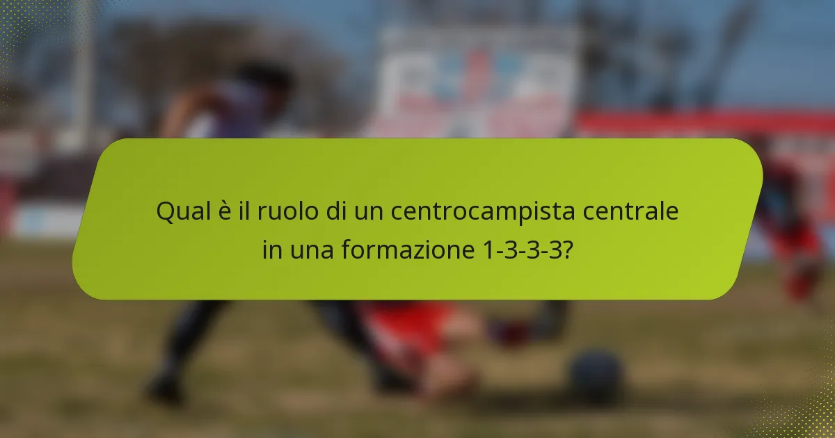 Qual è il ruolo di un centrocampista centrale in una formazione 1-3-3-3?