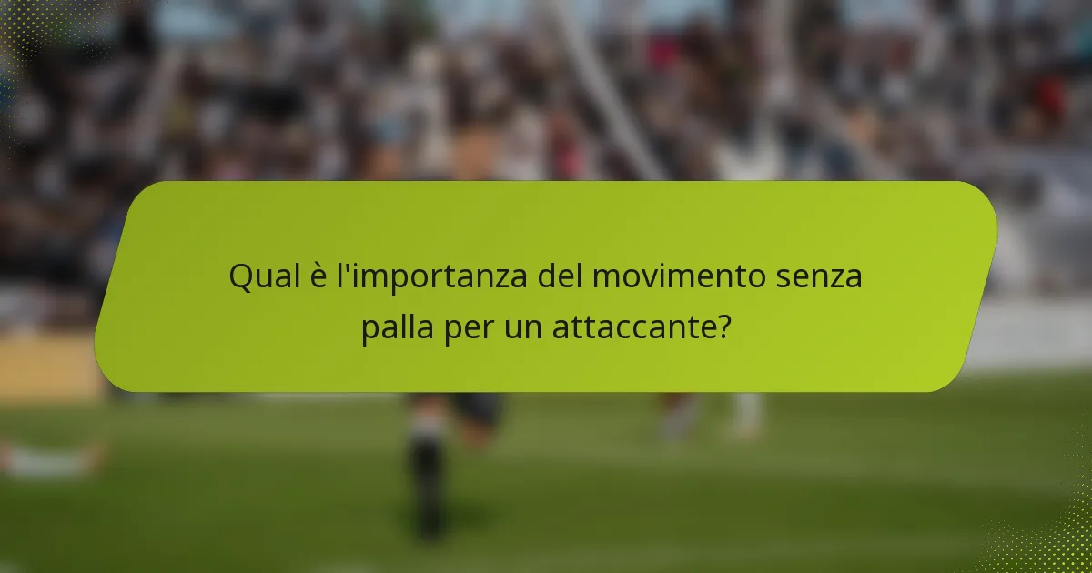Qual è l'importanza del movimento senza palla per un attaccante?