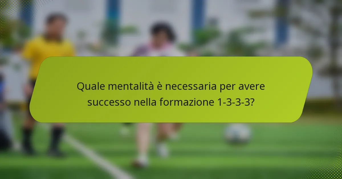 Quale mentalità è necessaria per avere successo nella formazione 1-3-3-3?