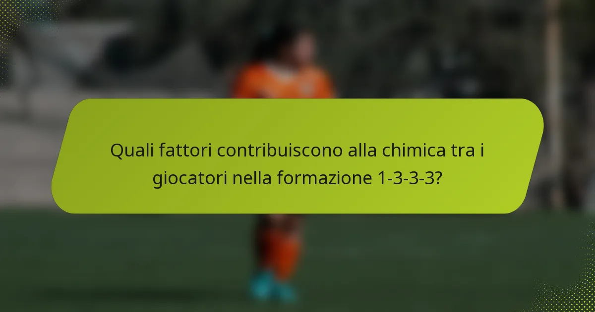 Quali fattori contribuiscono alla chimica tra i giocatori nella formazione 1-3-3-3?