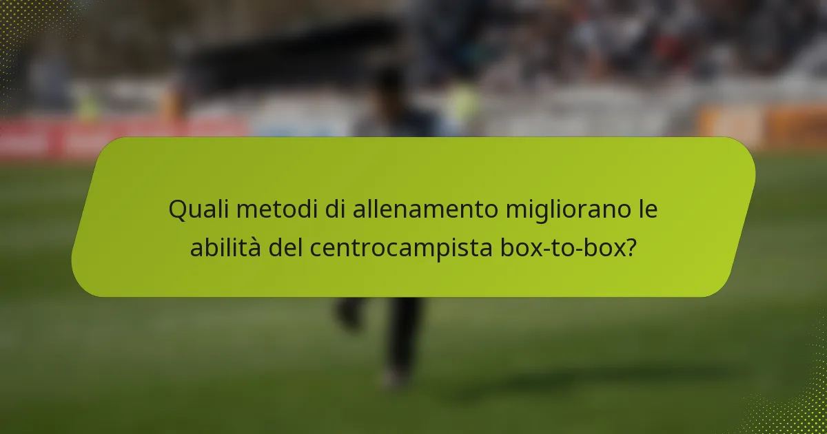 Quali metodi di allenamento migliorano le abilità del centrocampista box-to-box?
