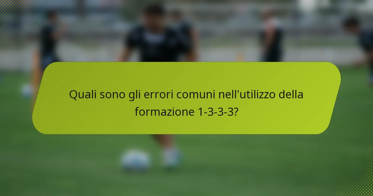 Quali sono gli errori comuni nell'utilizzo della formazione 1-3-3-3?