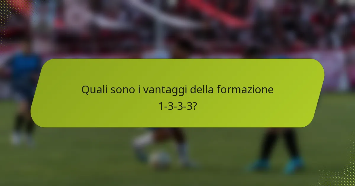 Quali sono i vantaggi della formazione 1-3-3-3?