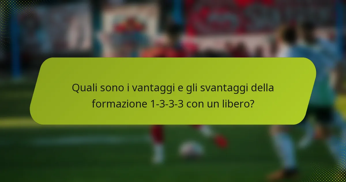 Quali sono i vantaggi e gli svantaggi della formazione 1-3-3-3 con un libero?