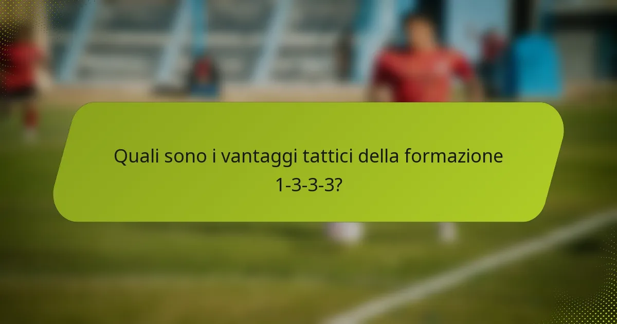 Quali sono i vantaggi tattici della formazione 1-3-3-3?
