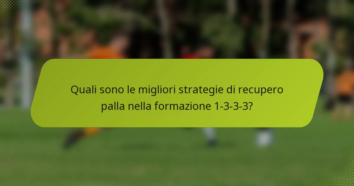 Quali sono le migliori strategie di recupero palla nella formazione 1-3-3-3?