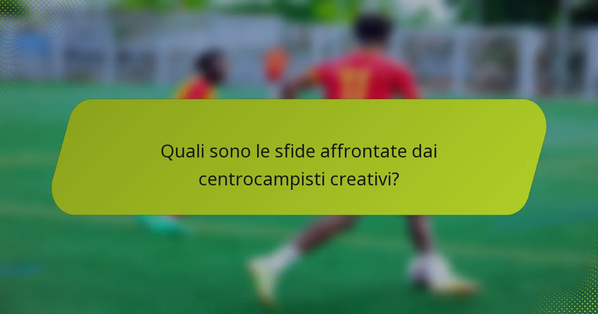 Quali sono le sfide affrontate dai centrocampisti creativi?