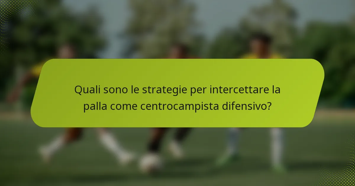 Quali sono le strategie per intercettare la palla come centrocampista difensivo?