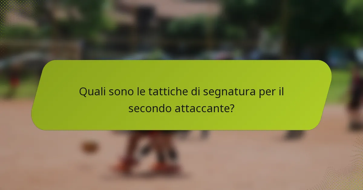 Quali sono le tattiche di segnatura per il secondo attaccante?