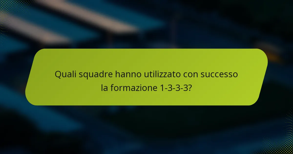 Quali squadre hanno utilizzato con successo la formazione 1-3-3-3?