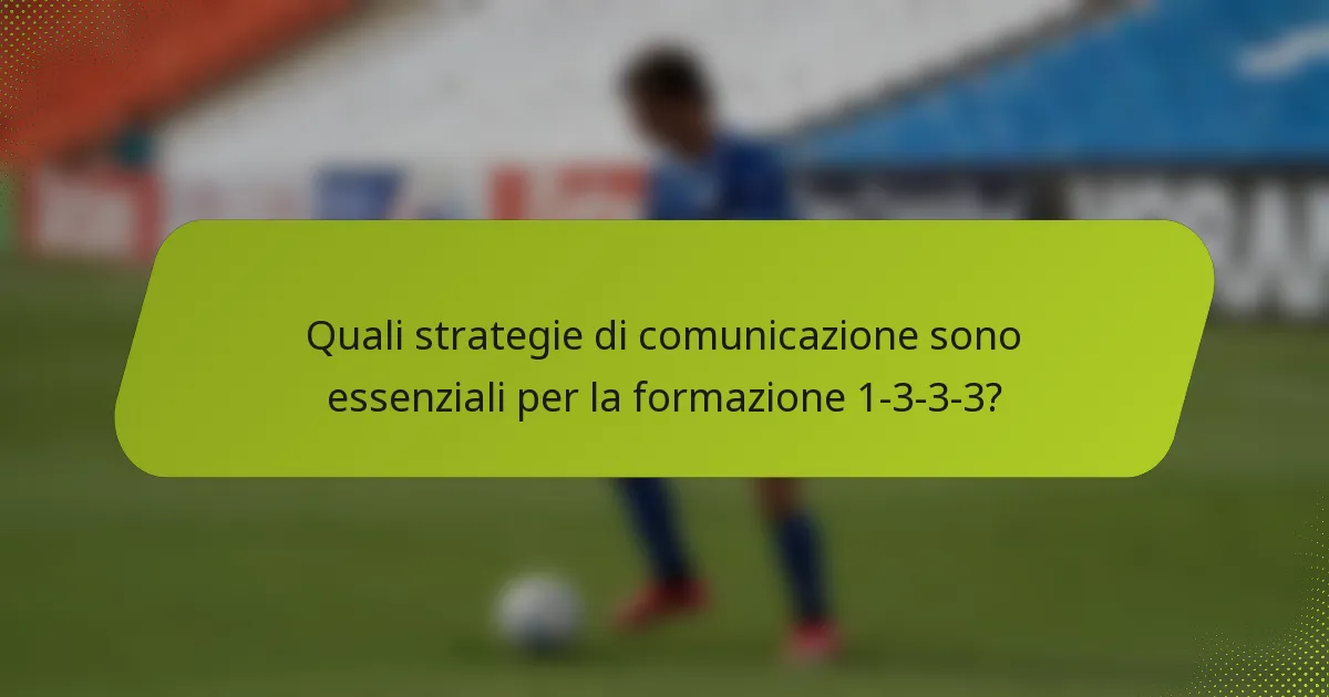 Quali strategie di comunicazione sono essenziali per la formazione 1-3-3-3?