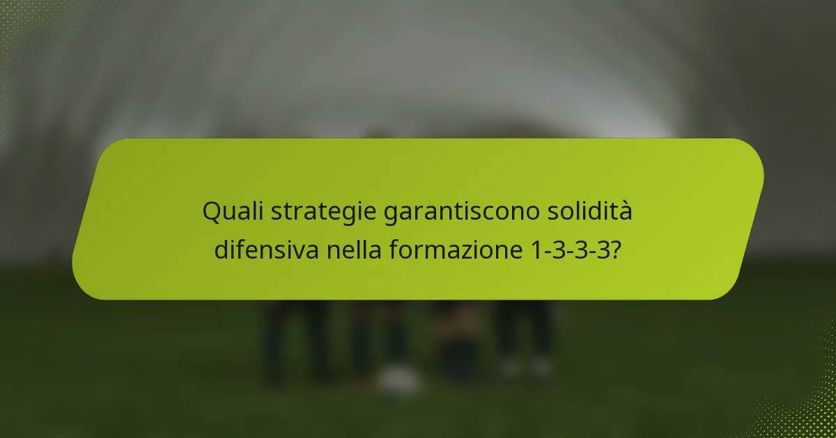 Quali strategie garantiscono solidità difensiva nella formazione 1-3-3-3?