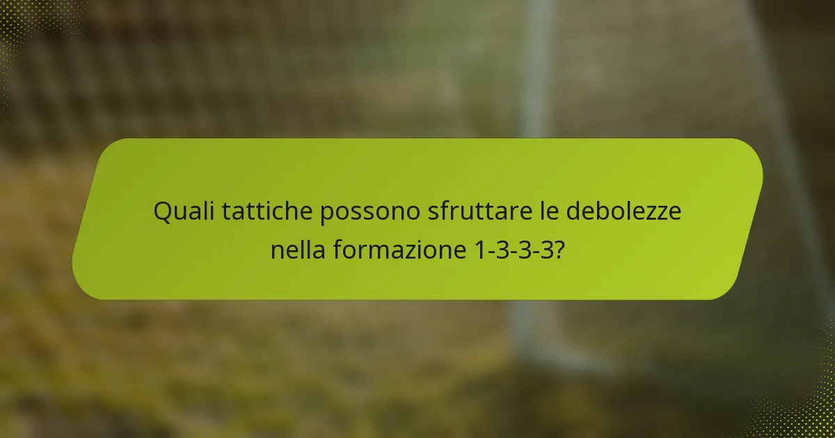 Quali tattiche possono sfruttare le debolezze nella formazione 1-3-3-3?