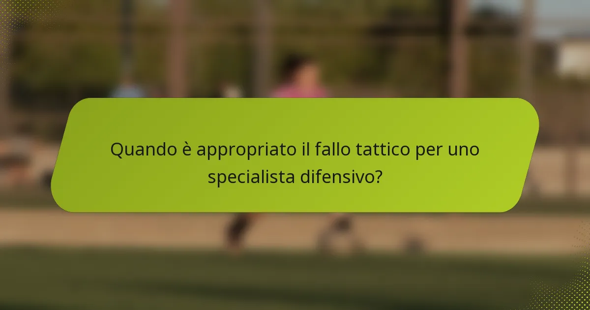 Quando è appropriato il fallo tattico per uno specialista difensivo?